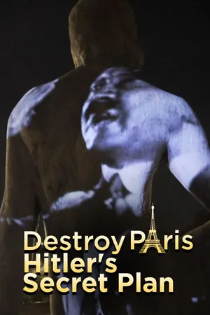 Destroy Paris: Hitler's Secret Plan