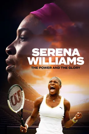 Serena Williams: The Power and The Glory
