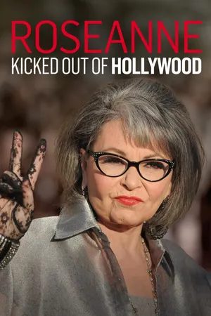 Roseanne: Kicked Out of Hollywood