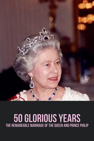50 Glorious Years: The Remarkable Marriage of the Queen and Prince Philip