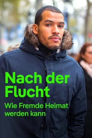 Nach der Flucht - Wie Fremde Heimat werden kann