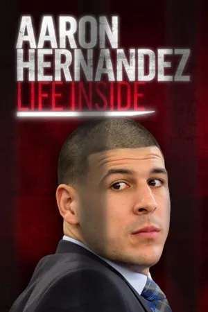 Aaron Hernandez: Life Inside