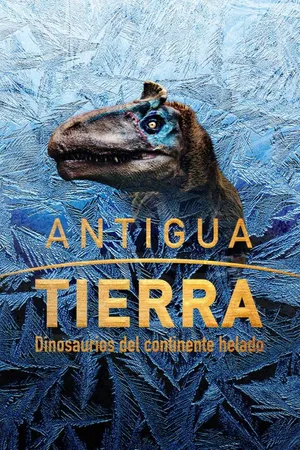 La Tierra Antigua: Los Dinosaurios del Continente de Hielo