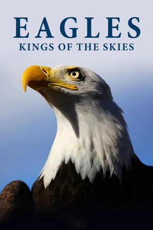 Eagles: Kings Of The Skies