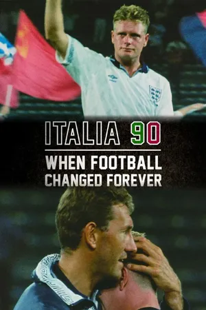 Italia 90: When Football Changed Forever
