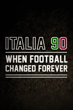 Italia 90: When Football Changed Forever