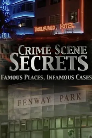 Crime Scene Secrets: Famous Places, Infamous Cases