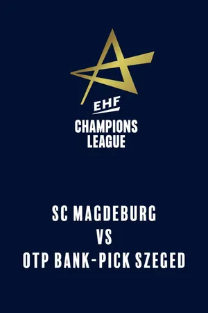 EHF Champions League: SC Magdeburg vs. OTP Bank-PICK Szeged