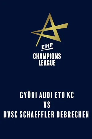 EHF Women's Champions League: Györi Audi ETO KC vs. DVSC Schaeffler Debrechen