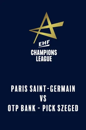 EHF Men's Champions League: Paris Saint-Germain vs. OTP Bank - PICK Szeged