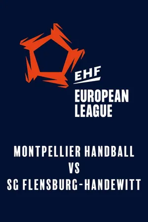 EHF Men's European League: Montpellier Handball vs. SG Flensburg-Handewitt