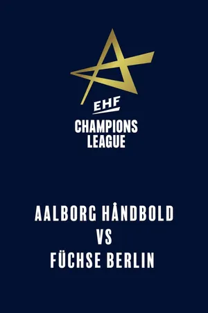 EHF Men's Champions League: Aalborg Håndbold vs. Füchse Berlin