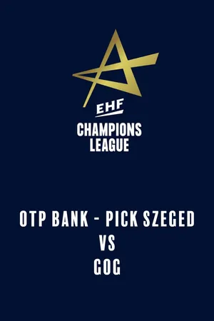 EHF Men's Champions League: OTP Bank - PICK Szeged vs. GOG
