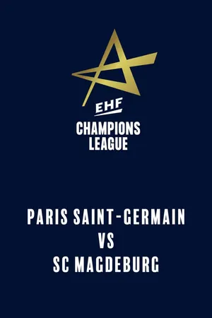 EHF Champions League: Paris Saint-Germain vs. SC Magdeburg