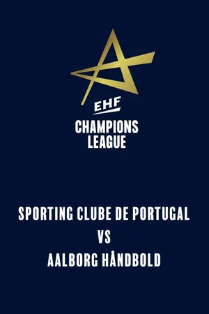 EHF Men's Champions League: Sporting Clube de Portugal vs Aalborg Håndbold