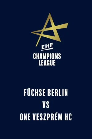 EHF Men's Champions League: Füchse Berlin vs One Veszprém HC