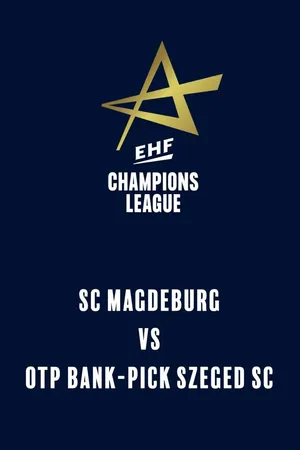 EHF Men's Champions League: SC Magdeburg vs OTP Bank-PICK Szeged SC