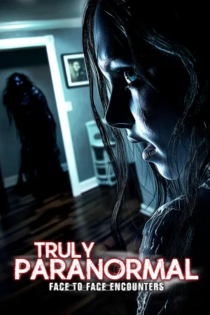 Truly Paranormal: Face to Face Encounters