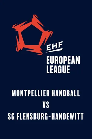 EHF Men's European League: Montpellier Handball vs SG Flensburg-Handewitt