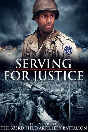 Serving for Justice: The Story of the 333rd Field Artillery Battalion
