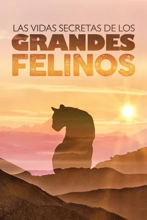 La Vida Secreta de los Grandes Felinos