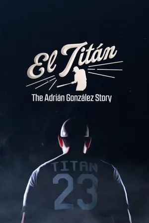 El Titan: The Adrian Gonzalez Story