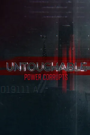 Untouchable: Power Corrupts