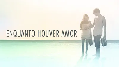 Enquanto Houver Amor