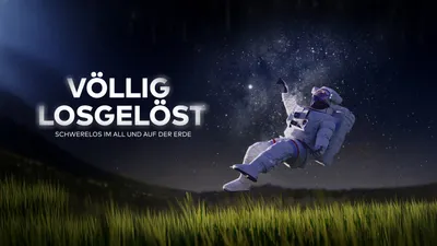 Völlig losgelöst - Schwerelos im All und auf der Erde