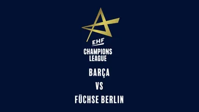 EHF Men's Champions League: Barça vs Füchse Berlin