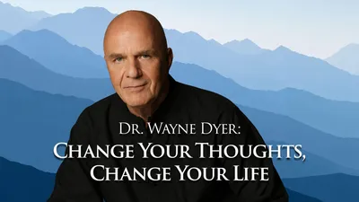 Dr. Wayne Dyer: Change Your Thoughts, Change Your Life