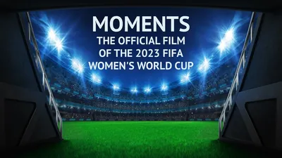 Moments -- The Official Film of the 2023 FIFA Women's World Cup
