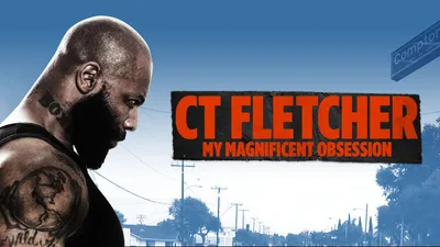 CT Fletcher: My Magnifcent Obession
