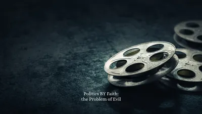Politics BY Faith: the Problem of Evil